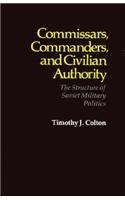 Commissars, Commanders, and Civilian Authority: The Structure of Soviet Military Politics