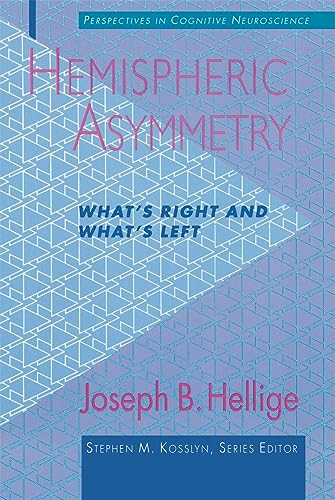 Hemispheric Asymmetry: What's Right and What's Left (PERSPECTIVES ON COGNITIVE NEUROSCIENCE)