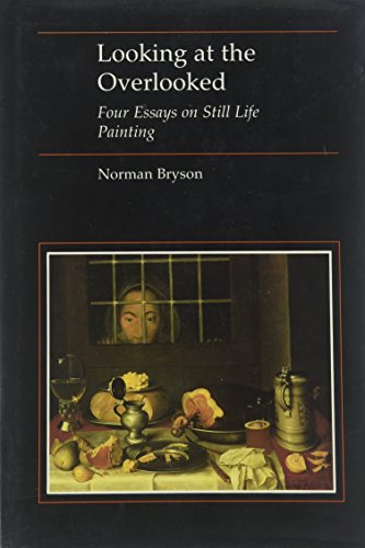 Looking at the Overlooked: Four Essays on Still Life Painting