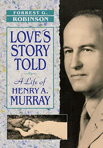 Love's Story Told: A Life of Henry A. Murray