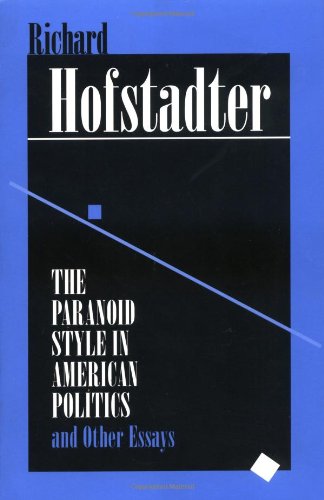 The Paranoid Style in American Politics: And Other Essays