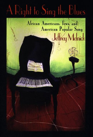 A Right to Sing the Blues: African Americans, Jews, and American Popular Song