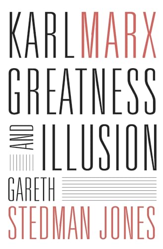 Karl Marx: Greatness and Illusion