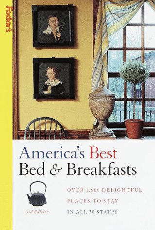 America's Best Bed & Breakfasts : Over 1,600 Delightful Places to Stay in All 50 States