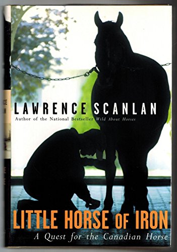 Little Horse of Iron: A Quest for the Canadian Horse