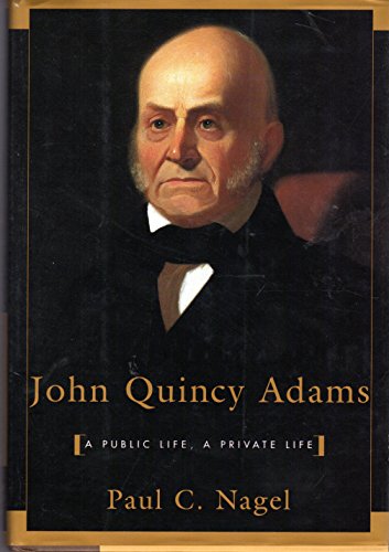 John Quincy Adams: A Public Life, A Private Life