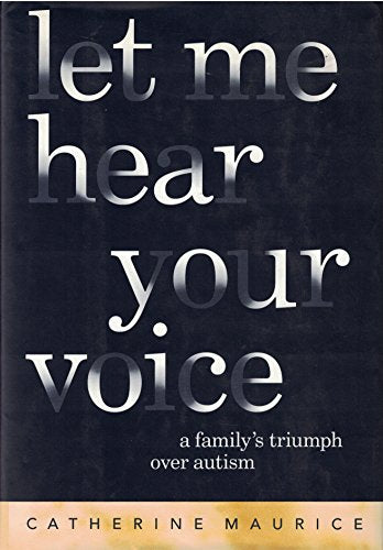 Let Me Hear Your Voice: A Family's Triumph Over Autism