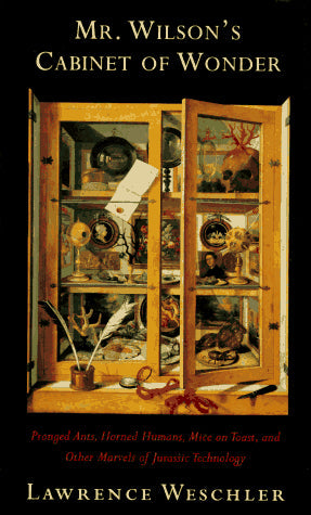 MR. WILSON'S CABINET OF WONDER: Pronged Ants, Horned Humans, Mice on Toast, and Other Marvels of Jurassic Techno logy