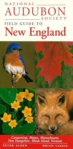 National Audubon Society Field Guide to New England: Connecticut, Maine, Massachusetts, New Hampshire, Rhode Island, Vermont