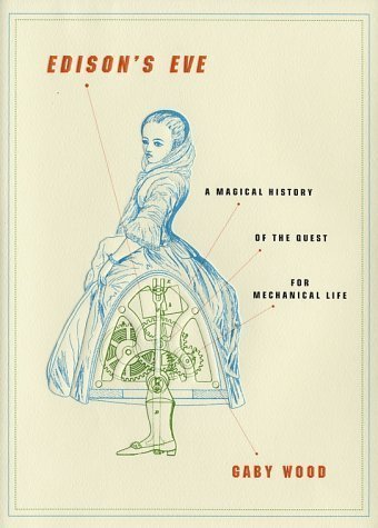 Edison's Eve: A Magical History of the Quest for Mechanical Life