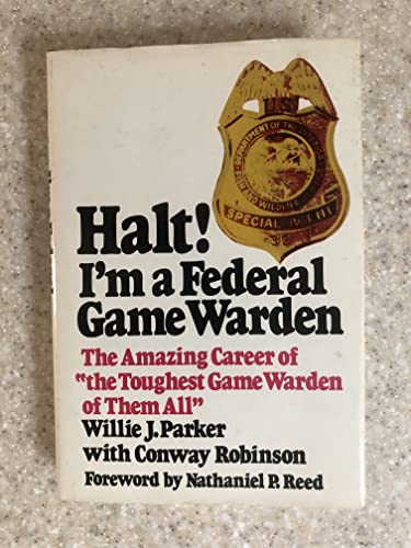 Halt!: I'm a Federal Game Warden: The amazing career of "the toughest game warden of them all