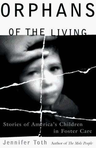 ORPHANS OF THE LIVING: Stories of America's Children in Foster Care