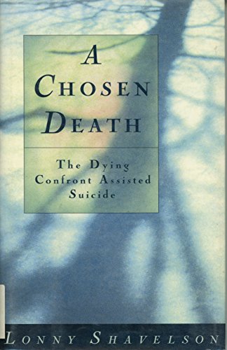 A Chosen Death: The Dying Confront Assisted Suicide