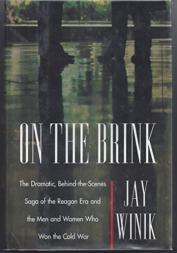 ON THE BRINK: The Dramatic Behind the Scenes Saga of the Reagan Era and the Men and Women Who Won the Cold War