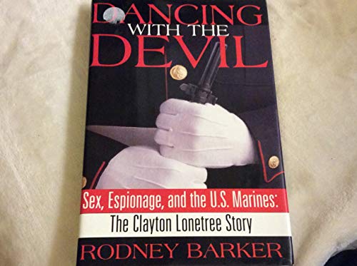 Dancing with the Devil: Sex, Espionage and the U.S. Marines: The Clayton Lonetree Story