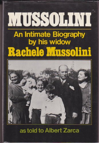 Mussolini: An Intimate Biography by His Widow, Rachele Mussolini
