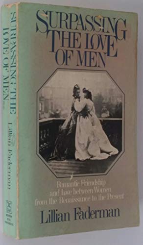 Surpassing the Love of Men: Romantic Friendship and Love between Women from the Renaissance to the Present