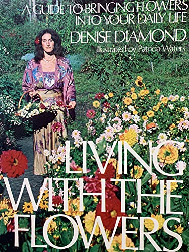 Living With the Flowers: A Guide to Bringing Flowers Into Your Daily Life
