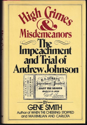 High crimes and misdemeanors: The impeachment and trial of Andrew Johnson