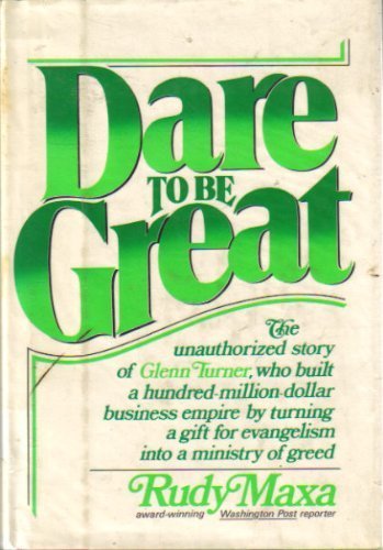 Dare to be Great: The Unauthorized Story of Glenn Turner