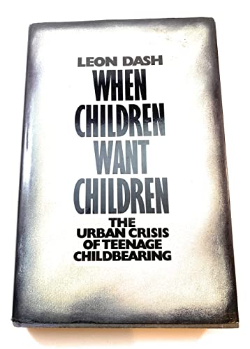 When Children Want Children: The Urban Crisis of Teenage Childbearing