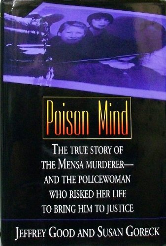 Poison Mind: The True Story of the Mensa Murderer-And the Policewoman Who Risked Her Life to Bring Him to Justice