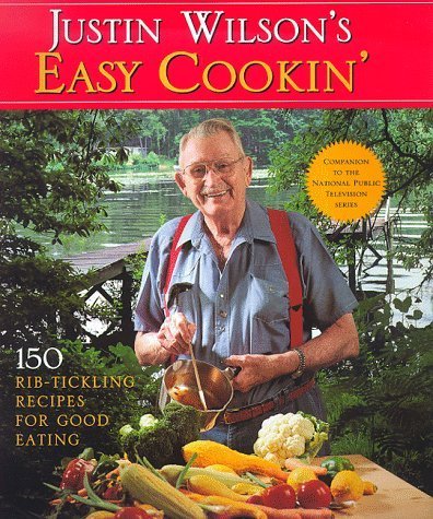 Justin Wilson's Easy Cookin': 150 Rib-Tickling Recipes for Good Eating (Pbs Series)