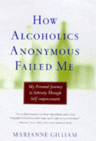 How Alcoholics Anonymous Failed Me: My Personal Journey To Sobriety Through Self-Empowerment