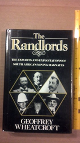 The Randlords: The Exploits & Exploitations of South Africa's Mining Magnates