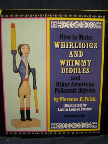 How to Make Whirligigs and Whimmy Diddles and Other American Folkcraft Objects