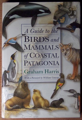 A Guide to the Birds and Mammals of Coastal Patagonia