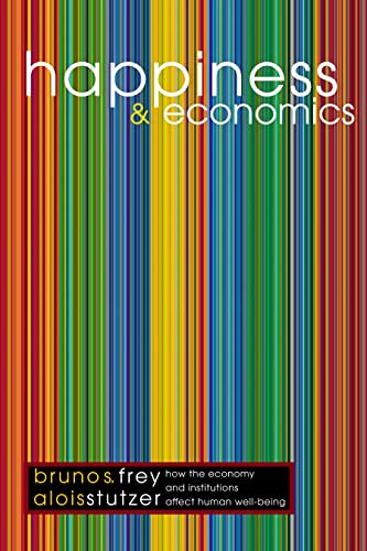 Happiness and Economics: How the Economy and Institutions Affect Human Well-Being.