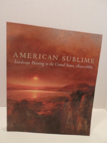 American Sublime: Landscape Painting in the United States 1820-1880