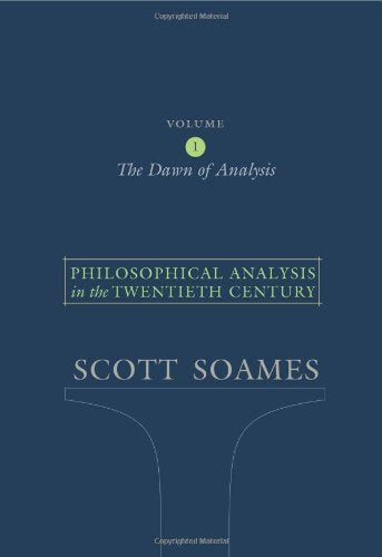 Philosophical Analysis in the Twentieth Century, Volume 1: The Dawn of Analysis