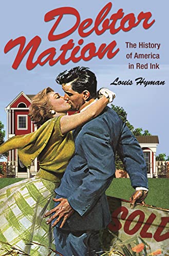 Debtor Nation: The History of America in Red Ink (Politics and Society in Modern America)