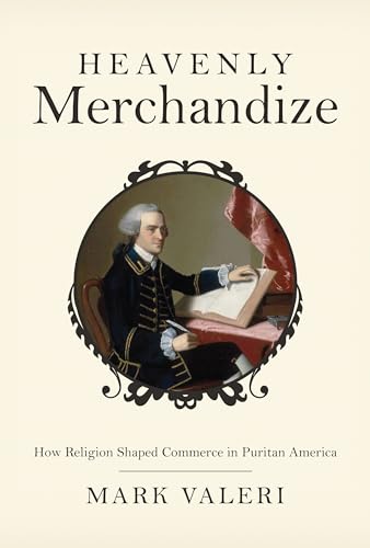 Heavenly Merchandize: How Religion Shaped Commerce in Puritan America