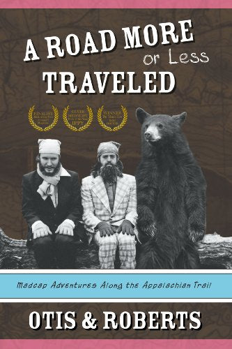 A Road More or Less Traveled: Madcap Adventures Along the Appalachian Trail
