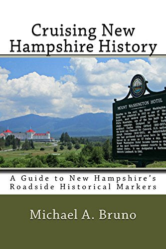 Cruising New Hampshire History:: A Guide to New Hampshire's Roadside Historical Markers