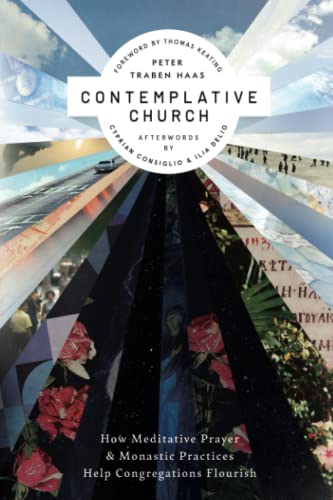Contemplative Church: How Meditative Prayer and Monastic Practices Help Congregations Flourish