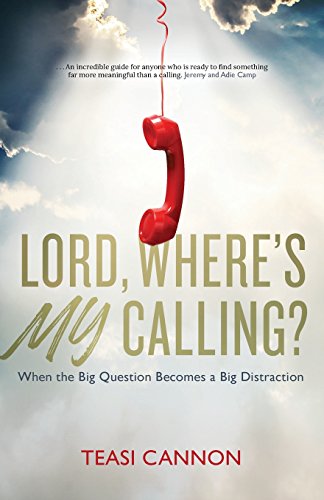 Lord, Where's My Calling?: When the big question becomes a big distraction