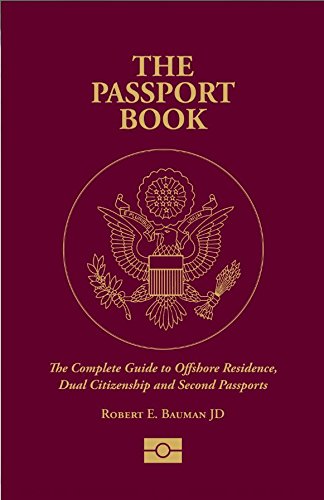 The Passport Book: The Complete Guide to Offshore Residence Dual Citizenship and Second Passports