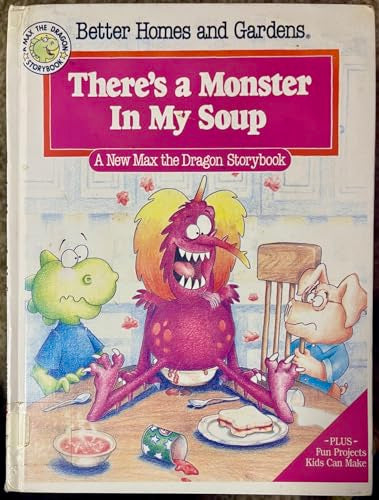 Better Homes and Gardens There's a Monster in My Soup (A Max the Dragon Storybook)