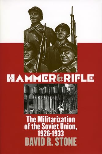Hammer and Rifle: The Militarization of the Soviet Union, 1926-1933 (Modern War Studies)
