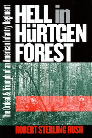 Hell in Hürtgen Forest: The Ordeal and Triumph of an American Infantry Regiment