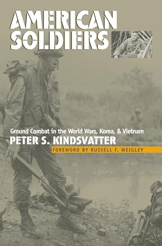 American Soldiers: Ground Combat in the World Wars, Korea, and Vietnam (Modern War Studies)