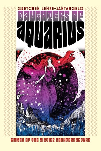 Daughters of Aquarius: Women of the Sixties Counterculture (CultureAmerica)