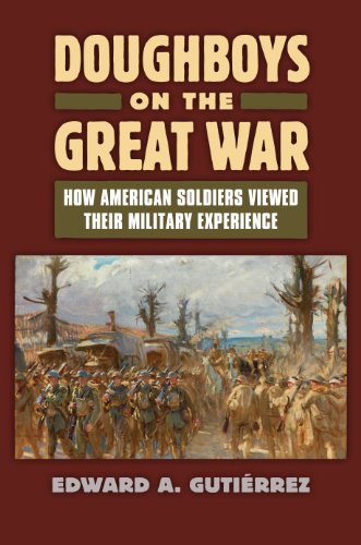 Doughboys on the Great War: How American Soldiers Viewed Their Military Experience (Modern War Studies)