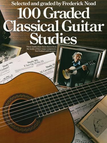 100 Graded Classical Guitar Studies Selected and Graded by Frederick Noad | Essential Guitar Exercises for Developing Technique and Musicality | Classical Sheet Music for Guitarists