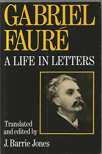 Gabriel Faure: A Life in Letters