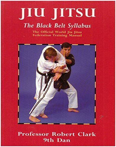 Jiu Jitsu: The Black Belt Syllabus : The Official World Jiu Jitsu Federation Training Manual
